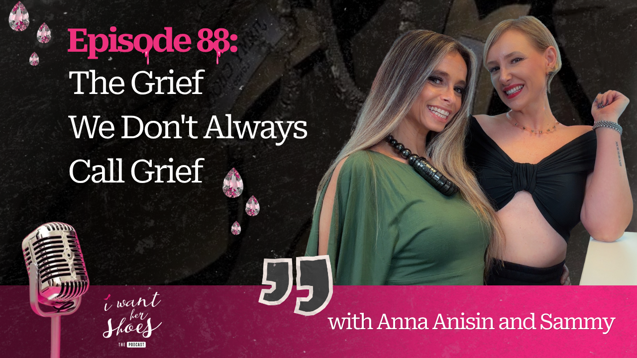 Anna Anisin and Sammy together for I Want Her Shoes Podcast Episode 88, The Grief We Don't Always Call Grief.
